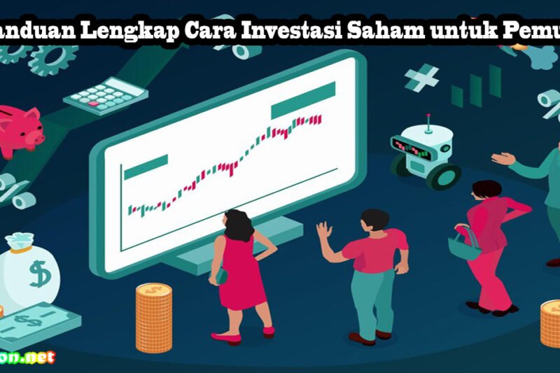 Investasi Saham untuk Pemula: Panduan Lengkap dengan Tips dan Trik Ampuh