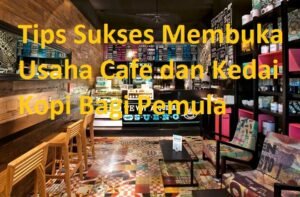 Membuka Kafe Kecil: Panduan Lengkap untuk Memulai dan Sukses