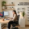 Cara Mengoptimalkan Ruang Kantor Minimalis Agar Menciptakan Suasana Kerja Yang Sangat Nyaman
