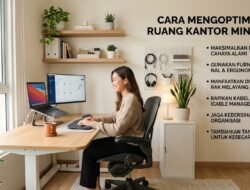 Cara Mengoptimalkan Ruang Kantor Minimalis Agar Menciptakan Suasana Kerja Yang Sangat Nyaman