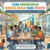 Cara Membangun Budaya Kerja Yang Positif Guna Meningkatkan Kinerja Karyawan Secara Maksimal