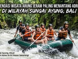 Rekomendasi Wisata Arung Jeram Paling Menantang Adrenalin Di Wilayah Sungai Ayung