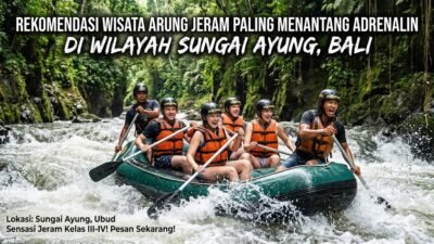 Rekomendasi Wisata Arung Jeram Paling Menantang Adrenalin Di Wilayah Sungai Ayung